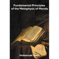 Fundamental Principles of the Metaphysic of Morals