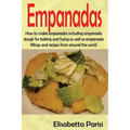 Empanadas: How to make empanadas including empanada dough for baking and frying as well as empanada fillings and recipes from around the world