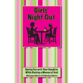 Girls' Night Out: Having Fun with Your Daughter While Raising a Woman of God