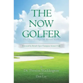 The Now Golfer: The Psychology of Better Golf