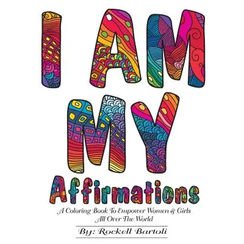 I AM MY Affirmations: A Coloring Book To Empower Women & Girls All Over The World