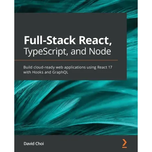 Full-Stack React, TypeScript, and Node: Build cloud-ready web applications using React 17 with Hooks and GraphQL