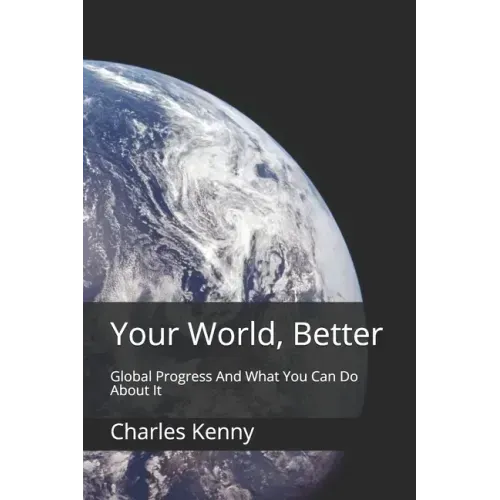 Your World, Better: Global Progress And What You Can Do About It