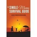 A Single Moms Survival Guide