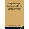 Diary of Battery A, First Regiment Rhode Island Light Artillery