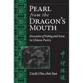 Pearl from the Dragon's Mouth: Evocation of Scene and Feeling in Chinese Poetry