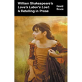 William Shakespeare's Love's Labor's Lost: A Retelling in Prose