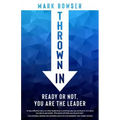 Thrown in: Ready or Not, You Are the Leader
