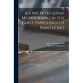 An Architectural Monograph on the Early Dwellings of Nantucket; No. 3