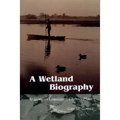 A Wetland Biography: Seasons on Louisiana's Chenier Plain