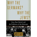 Why the Germans? Why the Jews?: Envy, Race Hatred, and the Prehistory of the Holocaust