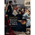 Danger! Women Artists at Work