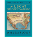 The Persian Gulf: Muscat: City, Society and Trade