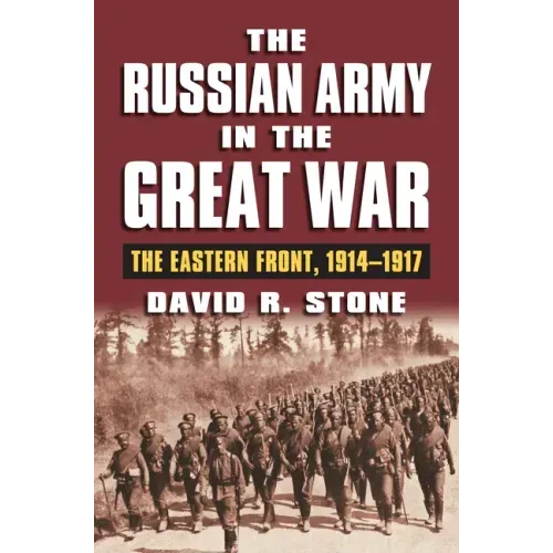 The Russian Army in the Great War: The Eastern Front, 1914-1917