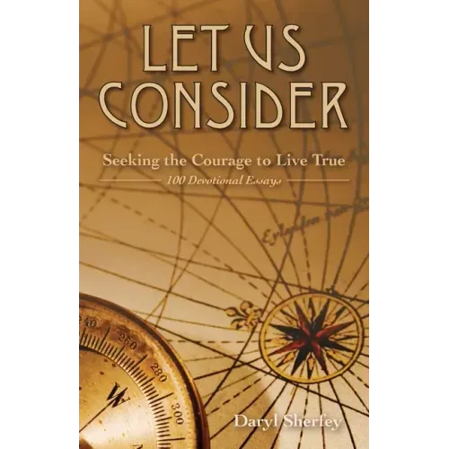 Let Us Consider: Seeking the Courage to Live True