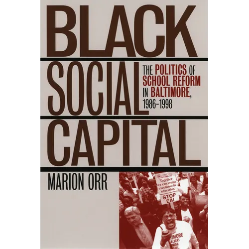 Black Social Capital: The Politics of School Reform in Baltimore, 1986-1999
