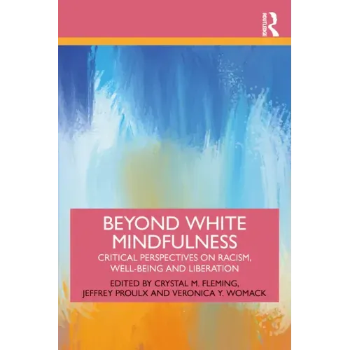 Beyond White Mindfulness: Critical Perspectives on Racism, Well-being and Liberation