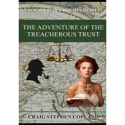 The Adventure of the Treacherous Trust: A New Sherlock Holmes Mystery