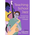 Teaching School Jazz: Perspectives, Principles, and Strategies