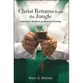 Christ Returns from the Jungle: Ayahuasca Religion as Mystical Healing