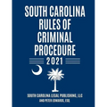 South Carolina Rules of Criminal Procedure: Complete Rules in Effect as of January 1, 2021