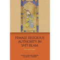 Female Religious Authority in Shi'i Islam: Past and Present