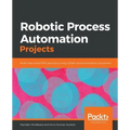 Robotic Process Automation Projects: Build real-world RPA solutions using UiPath and Automation Anywhere