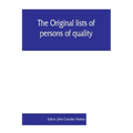 The Original lists of persons of quality, emigrants, religious exiles, political rebels, serving men sold for a term of years, apprentices, children s