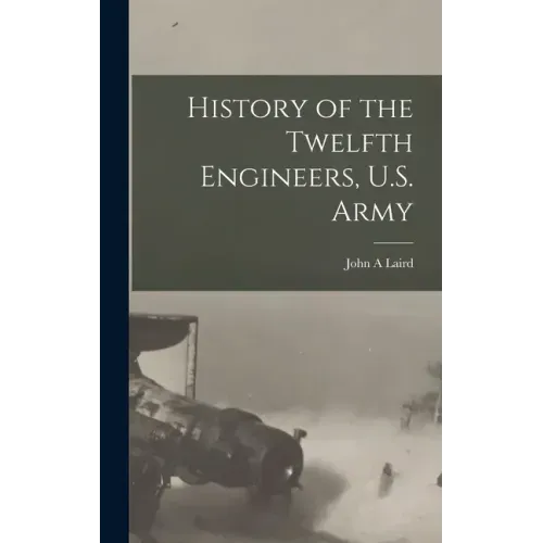 History of the Twelfth Engineers, U.S. Army