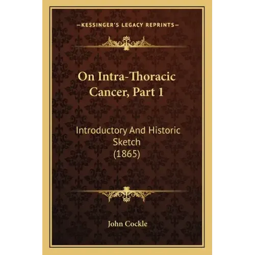 On Intra-Thoracic Cancer, Part 1: Introductory And Historic Sketch (1865)
