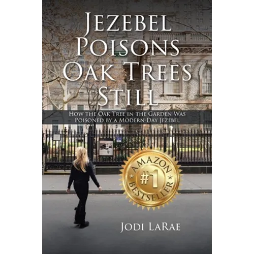 Jezebel Poisons Oak Trees Still: How the Oak Tree in the Garden Was Poisoned by a Modern-Day Jezebel