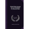 United States Income Tax Law Simplified For Business Men
