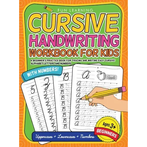 Cursive Handwriting Workbook For Kids Beginners: A Beginner's Practice Book For Tracing And Writing Easy Cursive Alphabet Letters And Numbers