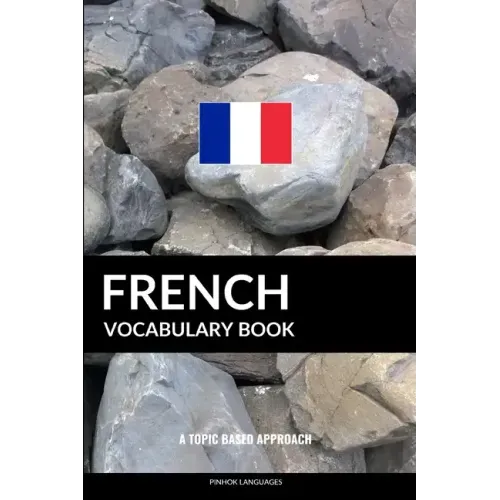 French Vocabulary Book: A Topic Based Approach