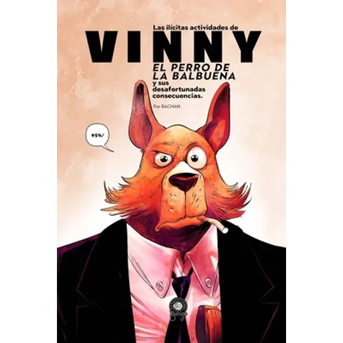 Las Ilícitas Actividades de Vinny, el Perro de la Balbuena: Y sus Desafortunadas Consecuencias