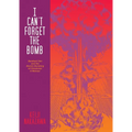 I Can't Forget the Bomb: Barefoot Gen and the Atomic Bombing of Hiroshima: A Memoir
