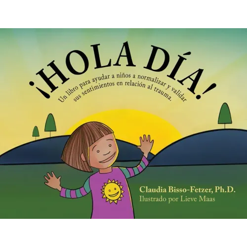 Hola Dia!: Un libro para ayudar a niños a normalizar y validar sus sentimientos en relación al trauma