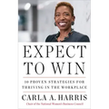 Expect to Win: 10 Proven Strategies for Thriving in the Workplace
