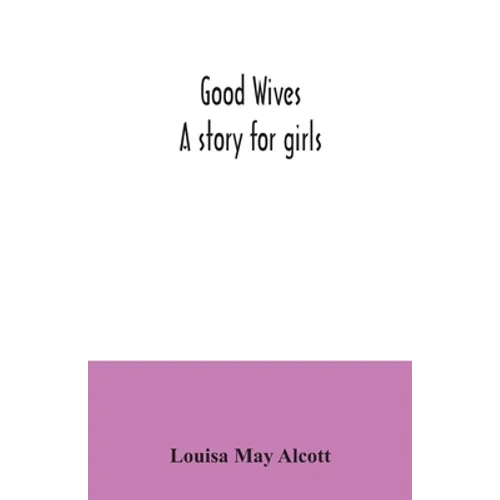 Good wives: a story for girls