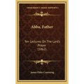 Abba, Father: Ten Lectures on the Lord's Prayer (1862)