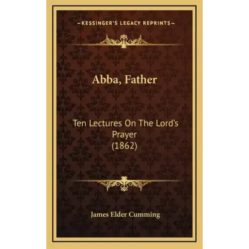 Abba, Father: Ten Lectures on the Lord's Prayer (1862)