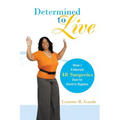 Determined to Live: How I Endured 48 Surgeries Due to Gastric Bypass