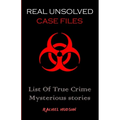 Real Unsolved Case Files: List Of True Crime Mysterious Stories