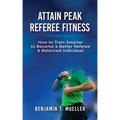 Attain Peak Referee Fitness: How to Train Smarter to Become a Better Referee & Balanced Individual