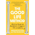 The Good Life Method: Reasoning Through the Big Questions of Happiness, Faith, and Meaning