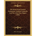 The Royal Grand Annual Pantomime, Entitled Cinderella And The Little Glass Slipper (1880)