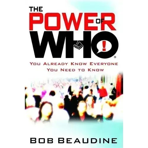 The Power of Who: You Already Know Everyone You Need to Know