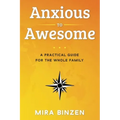 Anxious to Awesome: A Practical Guide for the Whole Family