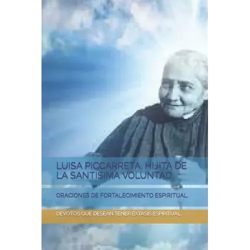 Luisa Piccarreta, Hijita de la Santisima Voluntad.: Oraciones de Fortalecimiento Espiritual.