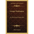 George Washington: As the French Knew Him